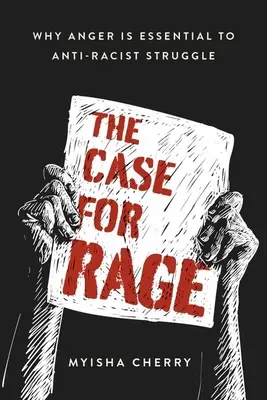 The Case for Rage: Warum Wut für den antirassistischen Kampf unerlässlich ist - The Case for Rage: Why Anger Is Essential to Anti-Racist Struggle