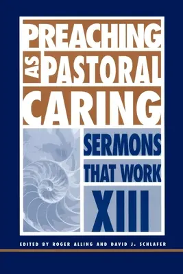 Predigen als seelsorgerische Betreuung: Predigten, die wirken Reihe XIII - Preaching as Pastoral Caring: Sermons That Work Series XIII