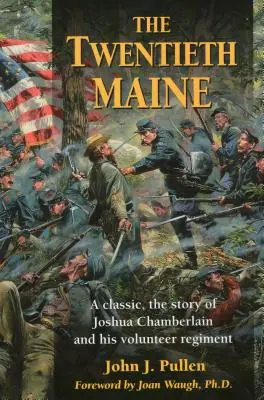 Die zwanzigste Maine: Ein Klassiker, die Geschichte von Joshua Chamberlain und seinem Freiwilligenregiment - The Twentieth Maine: A Classic, the Story of Joshua Chamberlain and His Volunteer Regiment