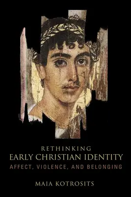 Frühchristliche Identität neu denken: Affekt, Gewalt und Zugehörigkeit - Rethinking Early Christian Identity: Affect, Violence, and Belonging