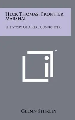 Heck Thomas, Marshal an der Grenze: Die Geschichte eines echten Revolverhelden - Heck Thomas, Frontier Marshal: The Story Of A Real Gunfighter