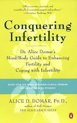 Unfruchtbarkeit überwinden: Dr. Alice Domar's Mind/Body Guide zur Verbesserung der Fruchtbarkeit und zum Umgang mit Unfruchtbarkeit - Conquering Infertility: Dr. Alice Domar's Mind/Body Guide to Enhancing Fertility and Coping with Infertility