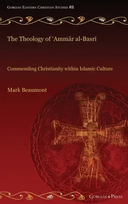 Die Theologie von 'Ammār al-Basrī: Das Christentum in der islamischen Kultur loben - The Theology of 'Ammār al-Basrī: Commending Christianity within Islamic Culture