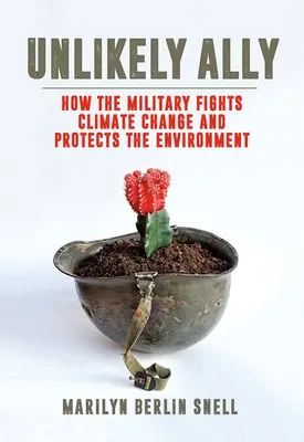 Unwahrscheinlicher Verbündeter: Wie das Militär den Klimawandel bekämpft und die Umwelt schützt - Unlikely Ally: How the Military Fights Climate Change and Protects the Environment