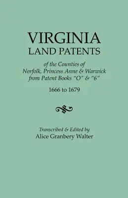 Virginia Land Patents of the Counties of Norfolk, Princess Anne & Warwick. aus Patent Books O & 6, 1666 to 1679 - Virginia Land Patents of the Counties of Norfolk, Princess Anne & Warwick. from Patent Books O & 6, 1666 to 1679