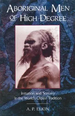 Aborigine-Männer hohen Grades: Einweihung und Zauberei in der ältesten Tradition der Welt - Aboriginal Men of High Degree: Initiation and Sorcery in the World's Oldest Tradition
