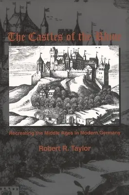 Die Burgen am Rhein: Die Wiedererschaffung des Mittelalters im modernen Deutschland - The Castles of the Rhine: Recreating the Middle Ages in Modern Germany