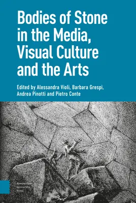 Körper aus Stein in den Medien, der visuellen Kultur und der Kunst - Bodies of Stone in the Media, Visual Culture and the Arts