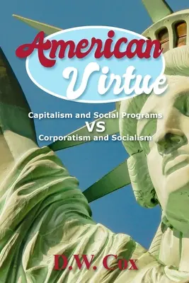 Amerikanische Tugend: Kapitalismus und Sozialprogramme vs. Korporatismus und Sozialismus - American Virtue: Capitalism and Social Programs vs Corporatism and Socialism