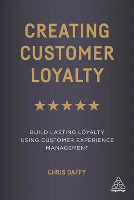 Kundentreue schaffen: Mit Customer Experience Management dauerhafte Loyalität aufbauen - Creating Customer Loyalty: Build Lasting Loyalty Using Customer Experience Management