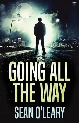 Den ganzen Weg gehen: Ein fesselnder psychologischer Thriller - Going All The Way: A Riveting Psychological Thriller