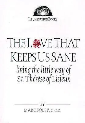 Die Liebe, die uns bei Verstand hält: Der kleine Weg der heiligen Thérèse von Lisieux - The Love That Keeps Us Sane: Living the Little Way of St. Thrse of Lisieux