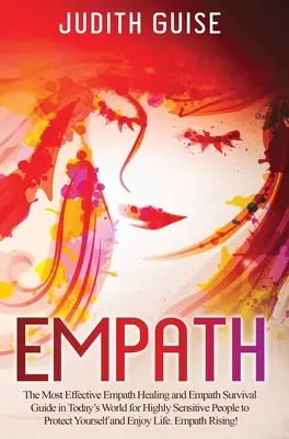 Empath: Der effektivste Leitfaden zur Heilung und zum Überleben von Empathen in der heutigen Welt für hochsensible Menschen, um sich zu schützen - Empath: The Most Effective Empath Healing and Empath Survival Guide in Today's World for Highly Sensitive People to Protect Yo