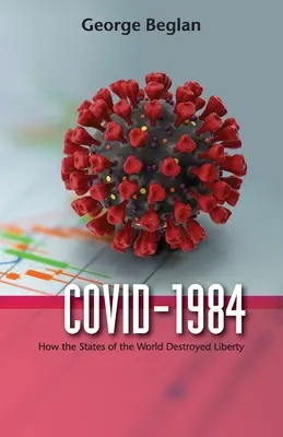 Covid-1984: Wie die Staaten der Welt die Freiheit zerstörten - Covid-1984: How the States of the World Destroyed Liberty