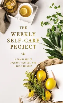 Das wöchentliche Projekt zur Selbstfürsorge: Eine Herausforderung zum Tagebuchschreiben, Nachdenken und Ausgleichen - The Weekly Self-Care Project: A Challenge to Journal, Reflect, and Invite Balance