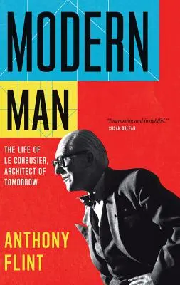 Der moderne Mensch: Das Leben von Le Corbusier, dem Architekten von morgen - Modern Man: The Life of Le Corbusier, Architect of Tomorrow