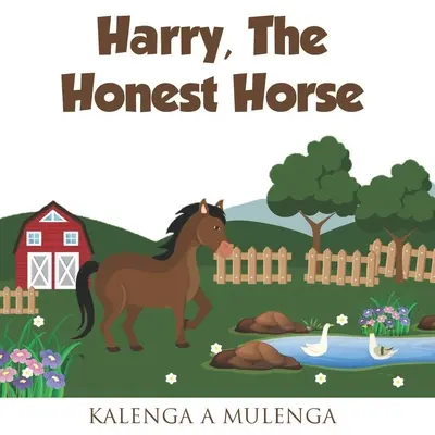 Harry das ehrliche Pferd: Ein niedliches Kinderbuch über die Ehrlichkeit von Pferden für 1-3-Jährige, 4-6-Jährige und 7-8-Jährige - Harry the Honest Horse: A cute children's book about horses friendship honesty for ages 1-3 ages 4-6 ages 7-8