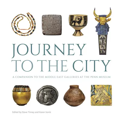 Reise in die Stadt: Ein Begleitbuch zu den Nahost-Galerien im Penn Museum - Journey to the City: A Companion to the Middle East Galleries at the Penn Museum