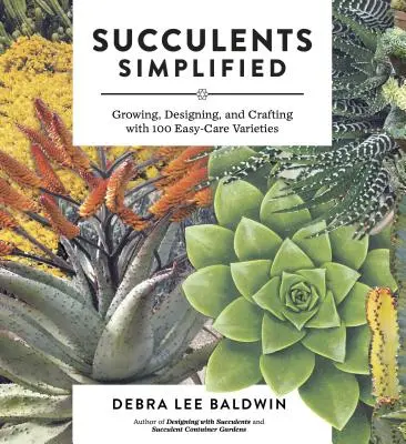 Sukkulenten vereinfacht: Wachsen, Gestalten und Basteln mit 100 pflegeleichten Sorten - Succulents Simplified: Growing, Designing, and Crafting with 100 Easy-Care Varieties