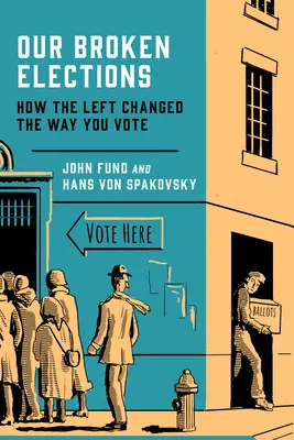 Unsere kaputten Wahlen: Wie die Linke die Art und Weise, wie Sie wählen, verändert hat - Our Broken Elections: How the Left Changed the Way You Vote