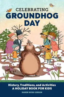 Den Murmeltiertag feiern: Geschichte, Traditionen und Aktivitäten - ein Ferienbuch für Kinder - Celebrating Groundhog Day: History, Traditions, and Activities - A Holiday Book for Kids