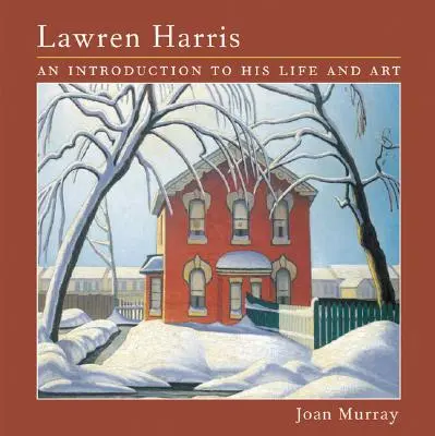 Lawren Harris: Eine Einführung in sein Leben und seine Kunst - Lawren Harris: An Introduction to His Life and Art