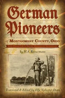 Die deutschen Pioniere von Montgomery County, Ohio: Das frühe Pionierleben in Dayton, Miamisburg, Germantown. von H. A. Rattermann - German Pioneers of Montgomery County, Ohio: Early Pioneer Life in Dayton, Miamisburg, Germantown. by H. A. Rattermann