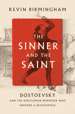 Die Sünderin und der Heilige: Dostojewski und der Gentleman-Mörder, der ein Meisterwerk inspirierte - The Sinner and the Saint: Dostoevsky and the Gentleman Murderer Who Inspired a Masterpiece