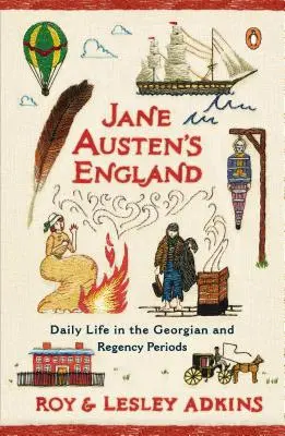 Jane Austens England: Das tägliche Leben in der Georgianischen und der Regency-Periode - Jane Austen's England: Daily Life in the Georgian and Regency Periods