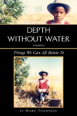 Tiefe ohne Wasser Band I: Dinge, mit denen wir alle etwas anfangen können - Depth Without Water Volume I: Things We Can All Relate To