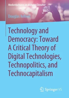 Technologie und Demokratie: Auf dem Weg zu einer kritischen Theorie der digitalen Technologien, der Technopolitik und des Technokapitalismus - Technology and Democracy: Toward a Critical Theory of Digital Technologies, Technopolitics, and Technocapitalism