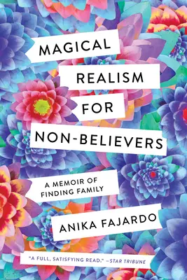 Magischer Realismus für Nicht-Gläubige: Eine Erinnerung an die Suche nach der Familie - Magical Realism for Non-Believers: A Memoir of Finding Family