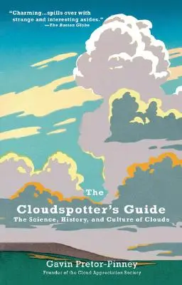Das Handbuch für Wolkenbeobachter: Die Wissenschaft, Geschichte und Kultur der Wolken - The Cloudspotter's Guide: The Science, History, and Culture of Clouds