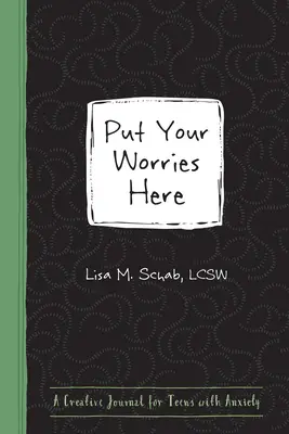 Lege deine Sorgen hier ab: Ein kreatives Tagebuch für Teenager mit Ängsten - Put Your Worries Here: A Creative Journal for Teens with Anxiety