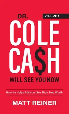 Dr. Cole Cash will Sie jetzt sehen: Wie er Beratern hilft, ihren wahren Wert zu erkennen - Dr. Cole Cash Will See You Now: How He Helps Advisors See Their True Worth