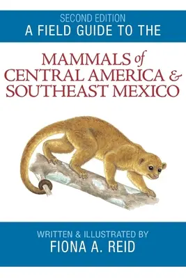 Ein Feldführer zu den Säugetieren Mittelamerikas und Südostmexikos - A Field Guide to the Mammals of Central America and Southeast Mexico