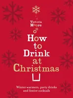 Wie man zu Weihnachten trinkt - Winterwärmer, Partygetränke und festliche Cocktails - How to Drink at Christmas - Winter Warmers, Party Drinks and Festive Cocktails