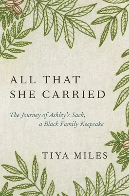 Alles, was sie trug: Die Reise von Ashleys Sack, einem schwarzen Familienerbstück - All That She Carried: The Journey of Ashley's Sack, a Black Family Keepsake