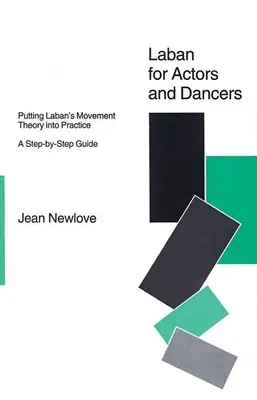 Laban für Schauspieler und Tänzer: Labans Bewegungstheorie in die Praxis umsetzen: Ein Schritt-für-Schritt-Leitfaden - Laban for Actors and Dancers: Putting Laban's Movement Theory Into Practice: A Ste-By-Step Guide