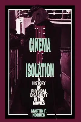 Das Kino der Isolation: Eine Geschichte der Körperbehinderung im Film - The Cinema of Isolation: A History of Physical Disability in the Movies