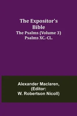 Die Bibel des Auslegers: Die Psalmen (Band 3) Psalmen XC.-CL. - The Expositor's Bible: The Psalms (Volume 3) Psalms XC.-CL.