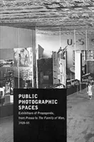 Öffentliche fotografische Räume - Propagandaausstellungen von Pressa bis The Family of Man, 1928-55 - Public Photographic Spaces - Propaganda Exhibitions from Pressa to The Family of Man, 1928-55