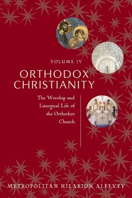 Orthodoxes Christentum Band IV: Der Gottesdienst und das liturgische Leben der orthodoxen Kirche - Orthodox Christianity Volume IV: The Worship and Liturgical Life of the Orthodox Church