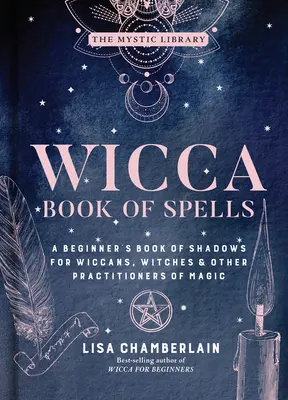 Wicca Buch der Zaubersprüche, 1: Ein Anfängerbuch der Schatten für Wiccans, Hexen und andere Magieausübende - Wicca Book of Spells, 1: A Beginner's Book of Shadows for Wiccans, Witches & Other Practitioners of Magic