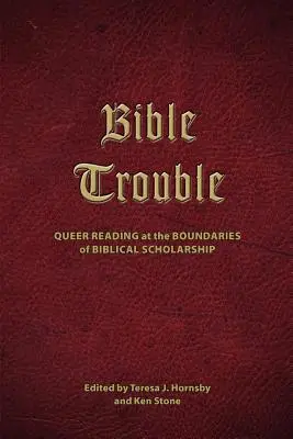 Ärger mit der Bibel: Queeres Lesen an den Grenzen der biblischen Wissenschaft - Bible Trouble: Queer Reading at the Boundaries of Biblical Scholarship