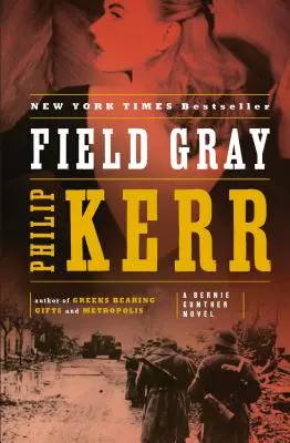 Field Gray: Ein Bernie-Gunther-Roman - Field Gray: A Bernie Gunther Novel