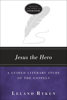 Jesus der Held: Eine geführte Literaturstudie der Evangelien - Jesus the Hero: A Guided Literary Study of the Gospels