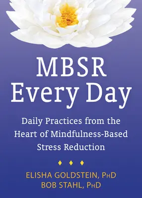 MBSR Every Day: Tägliche Praktiken aus dem Herzen der achtsamkeitsbasierten Stressreduktion - MBSR Every Day: Daily Practices from the Heart of Mindfulness-Based Stress Reduction