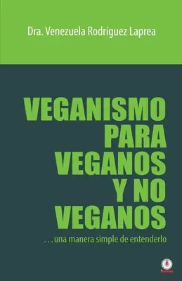 Veganismus für Veganer und Nicht-Veganer: Ein einfacher Weg, ihn zu verstehen - Veganismo para veganos y no veganos: Una manera simple de entenderlo