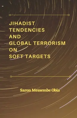 Dschihadistische Tendenzen und globaler Terrorismus gegen weiche Ziele - Jihadist Tendencies and Global Terrorism on Soft Targets